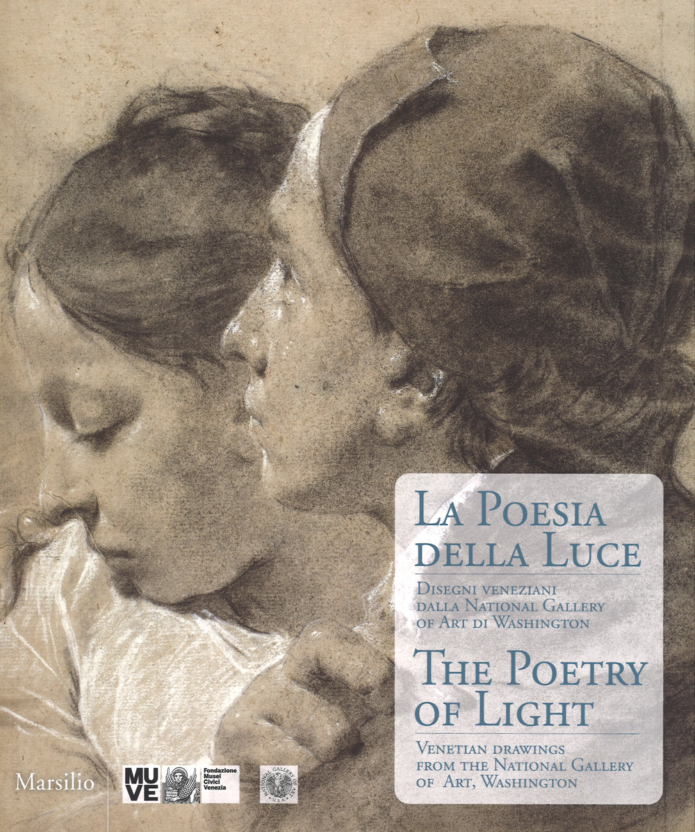 La poesia della luce-The poetry of light. Disegni veneziani dalla National Gallery of art di Washington. Catalogo della mostra (Veneiza, 6 dicembre 2014 - marzo 2015)