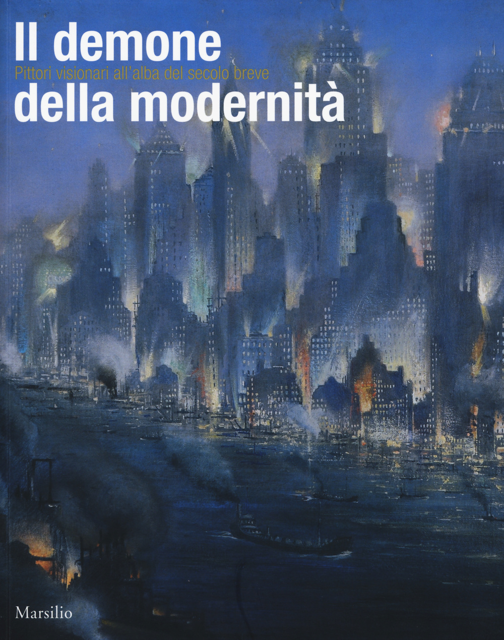 Il demone della modernità. Pittori visionari all'alba del secolo breve. Catalogo della mostra (Rovigo, 14 febbraio-14 giugno 2015)