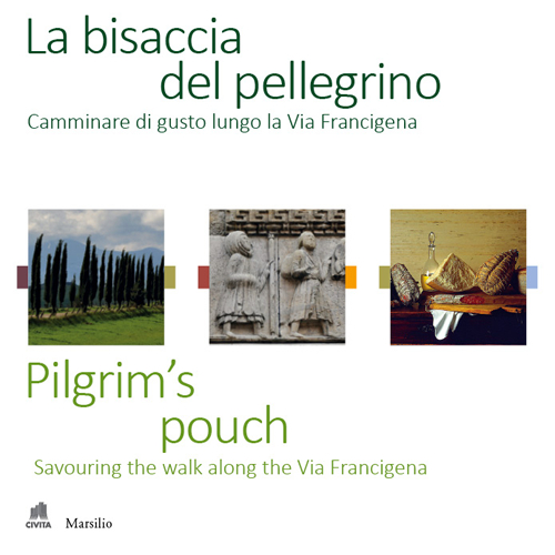 La bisaccia del pellegrino. Camminare di gusto lungo la Via Francigena-Pilgrim's pouch. Savouting the walk along the Via Francigena