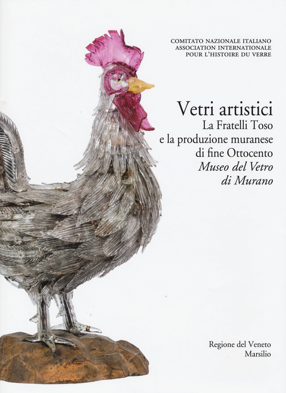 Corpus delle Collezioni del vetro post-classico nel Veneto. Vol. 6: Vetri artistici. La Fratelli Toso e la produzione muranese di fine Ottocento. Museo del vetro di Murano