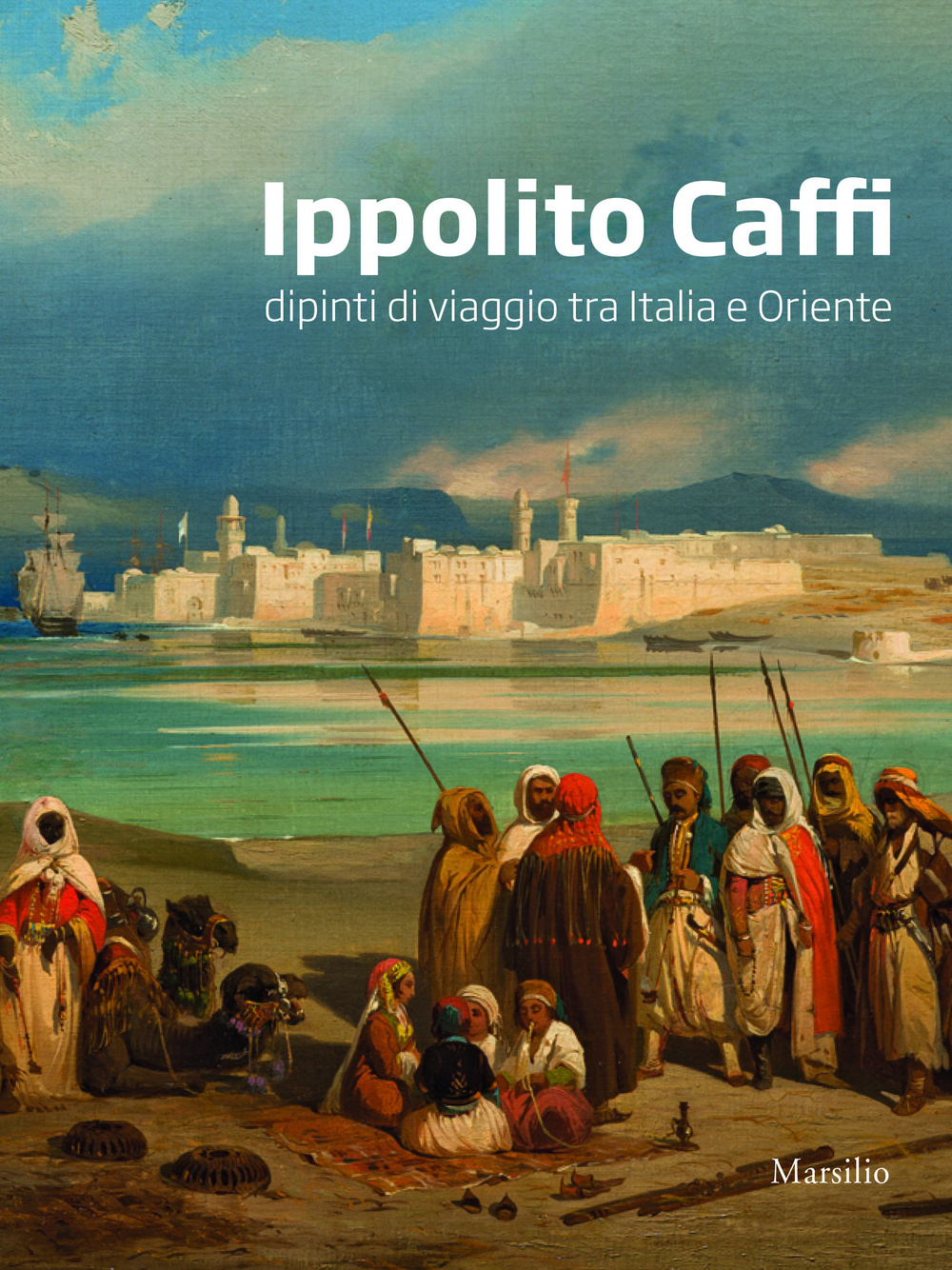 Ippolito Caffi. Dipinti di viaggio tra Italia e Oriente