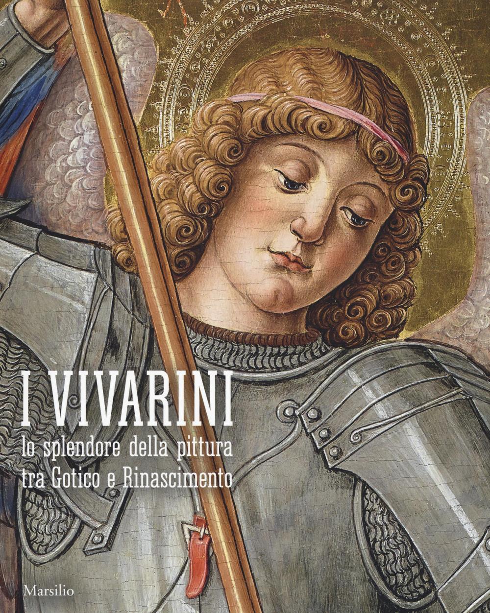 I Vivarini. Lo splendore della pittura tra Gotico e Rinascimento. Catalogo della mostra (Conegliano, 20 febbraio-5 giugno 2016)
