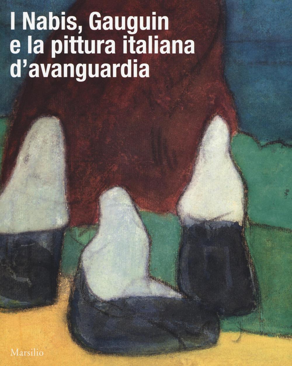 I Nabis, Gauguin e la pittura italiana d'avanguardia. Catalogo della mostra (Rovigo, 17 settembre 2016-14 gennaio 2017)
