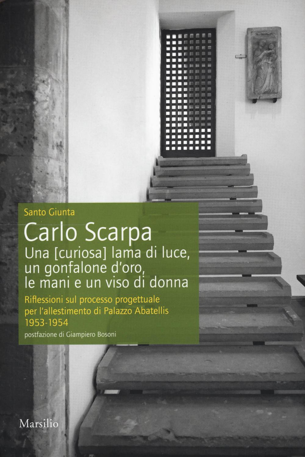 Carlo Scarpa. Una (curiosa) lama di luce, un gonfalone d'oro, le mani e un viso di donna. Riflessioni sul processo progettuale per l'allestimento di Palazzo Abatellis 1953-1954