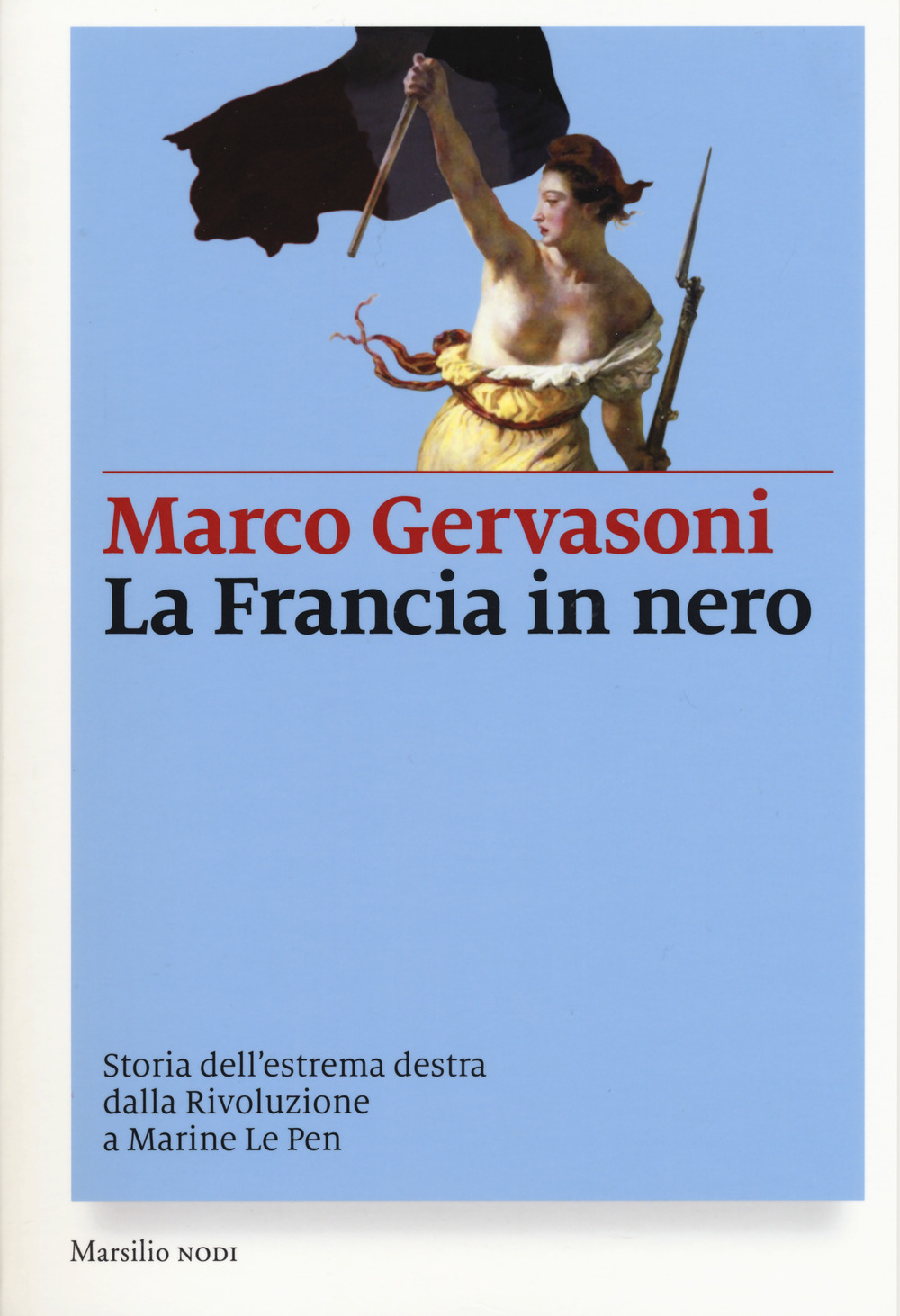 La Francia in nero. Storia dell’estrema destra dalla Rivoluzione a Marine Le Pen