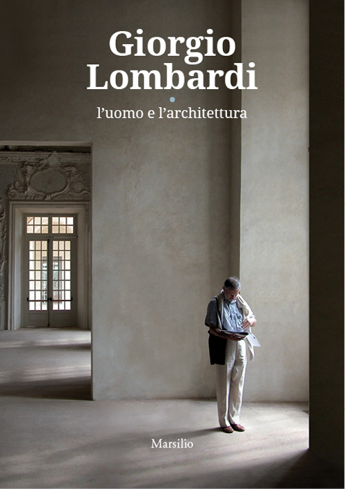 Giorgio Lombardi. L’uomo e l’architettura