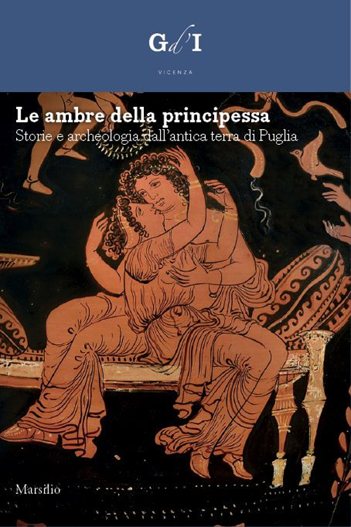 Le ambre della principessa. Storie e archeologia dalla terra di Puglia