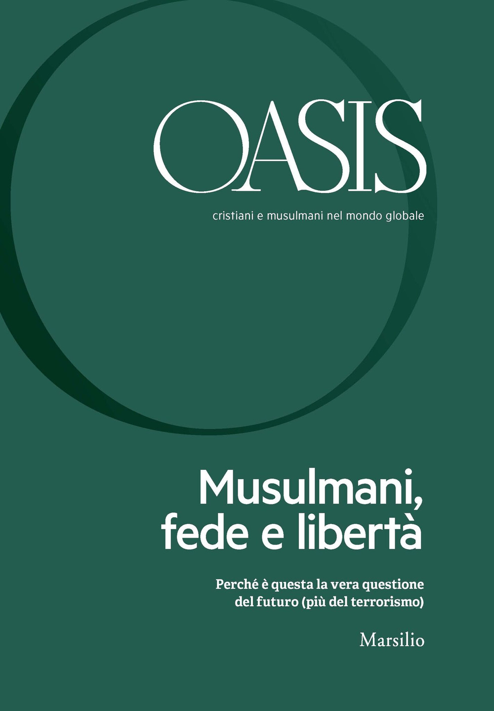 Oasis. Cristiani e musulmani nel mondo globale. Vol. 26: Musulmani, fede e libertà