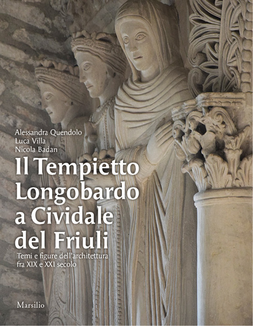 Il Tempietto Longobardo a Cividale del Friuli. Temi e figure dell’architettura fra XIX e XXI secolo