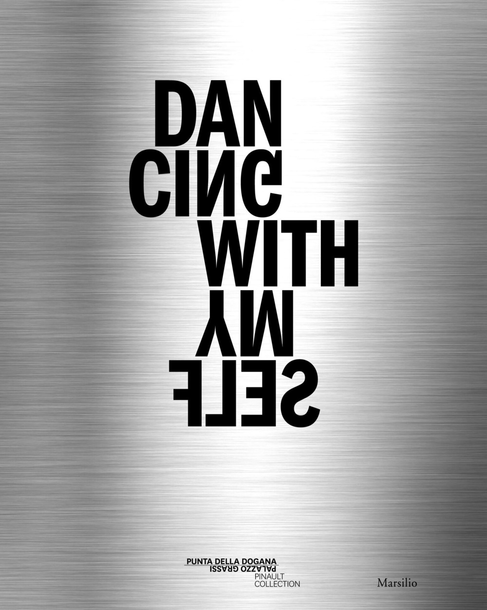 Dancing with myself. Catalogo della mostra (Venezia, 8 aprile–16 dicembre 2018). Ediz. italiana, inglese e francese