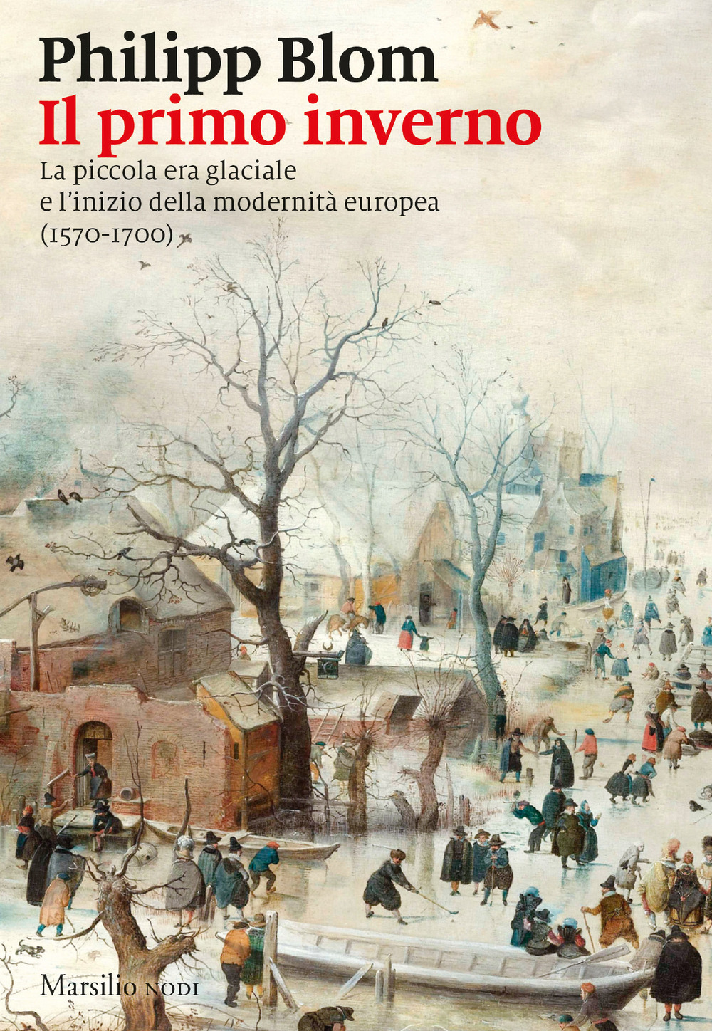 Il primo inverno. La piccola era glaciale e l’inizio della modernità europea (1570-1700)