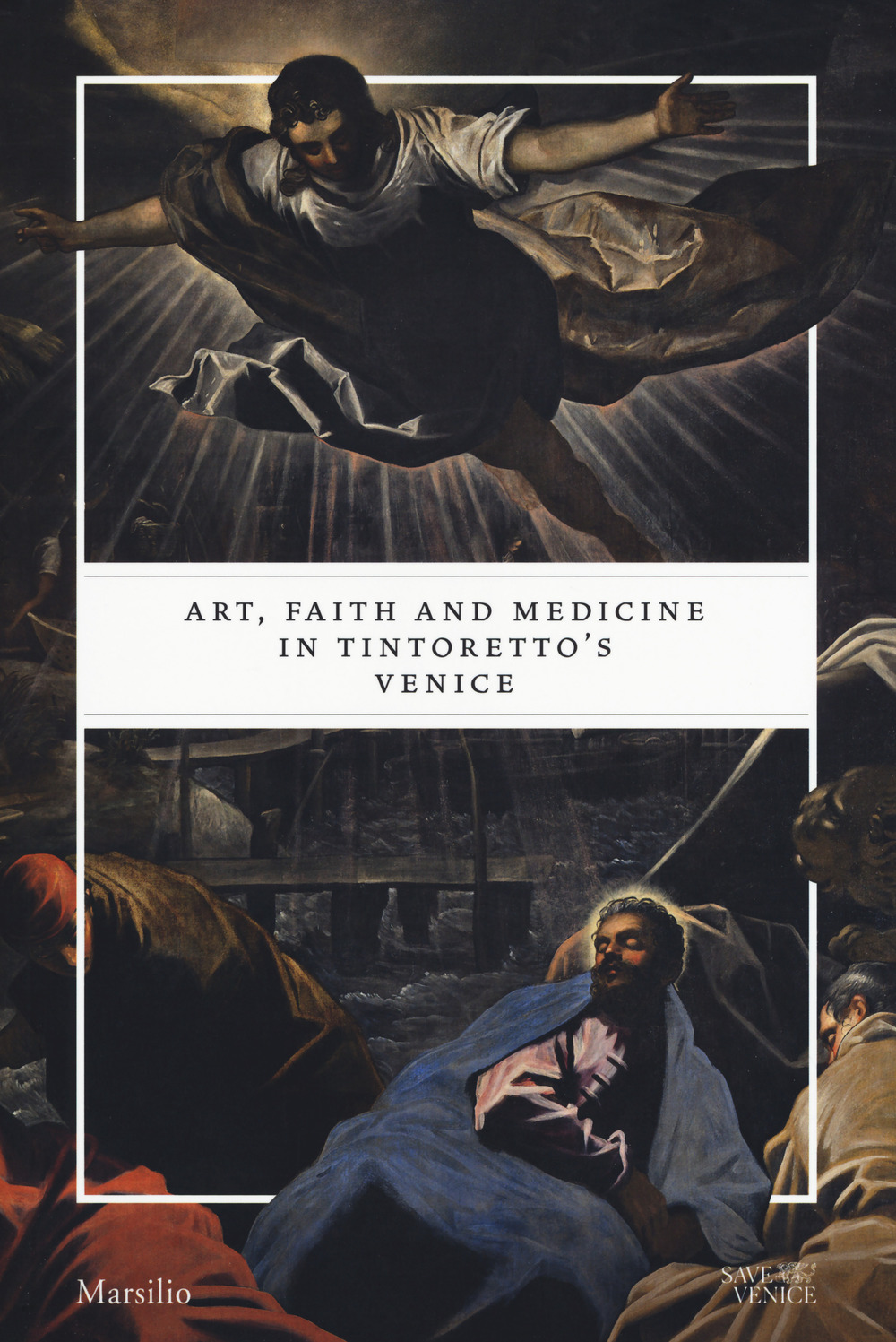Art, faith and medicine in Tintoretto's Venice. Catalogo della mostra (Venezia, 6 settembre 2018-6 gennaio 2019)