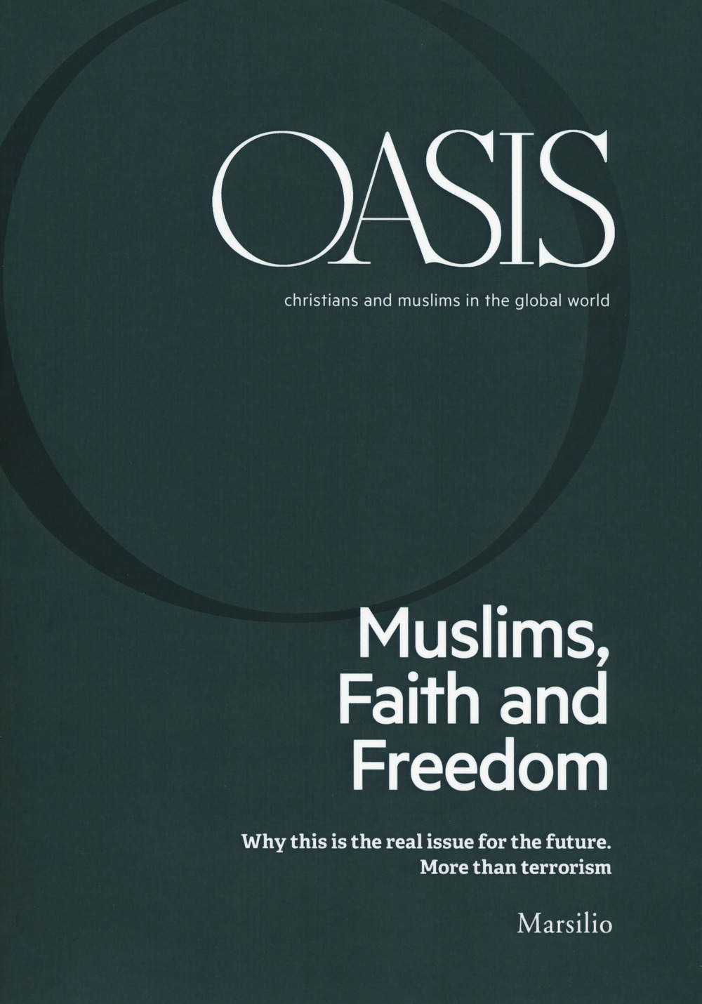 Oasis. Cristiani e musulmani nel mondo globale. Ediz. inglese. Vol. 26: Muslims, faith and freedom