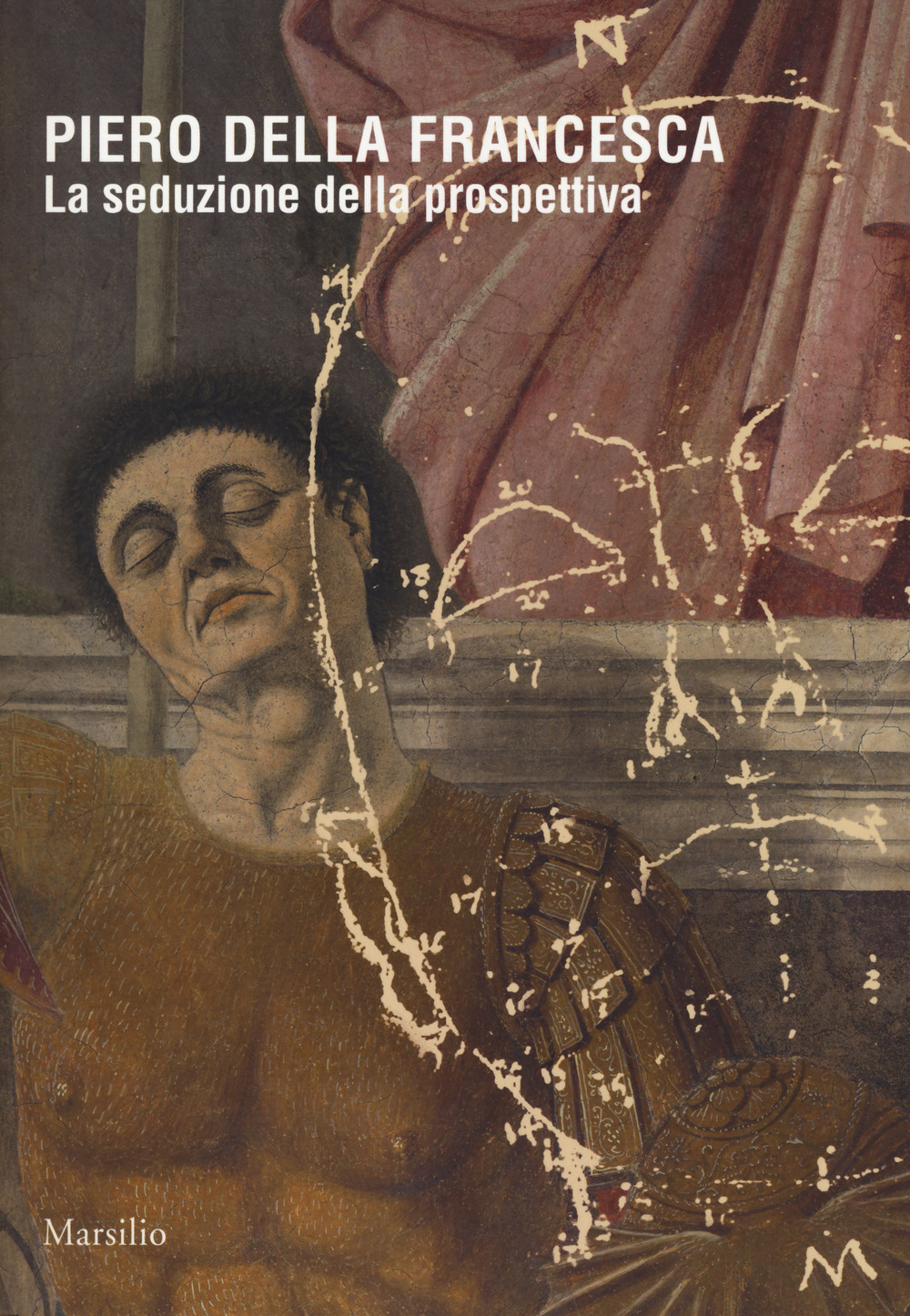 Piero della Francesca. La seduzione della prospettiva. Catalogo della mostra (Sansepolcro, 24 marzo 2018-6 gennaio 2019)