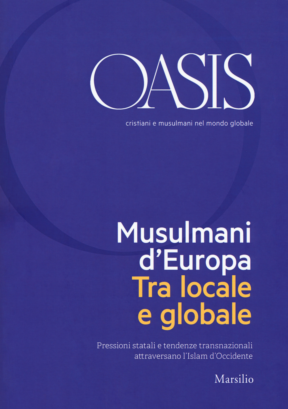 Oasis. Cristiani e musulmani nel mondo globale. Vol. 28: Musulmani d'Europa. Tra locale e globale