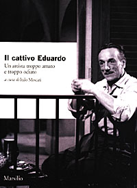 Il cattivo Eduardo. Un artista troppo amato e troppo odiato