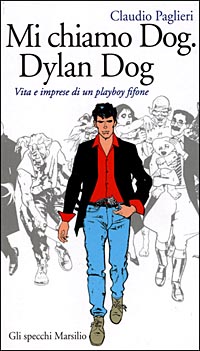 Mi chiamo Dog, Dylan Dog. Vita e imprese di un playboy fifone