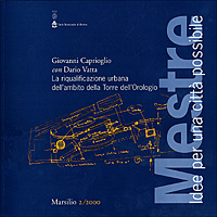Mestre. Idee per una città possibile. Vol. 2: La riqualificazione urbana nell'ambito della Torre dell'orologio