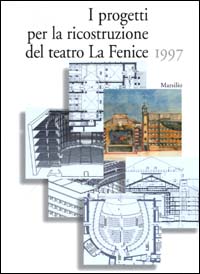 I progetti per la ricostruzione del Teatro La Fenice 1997