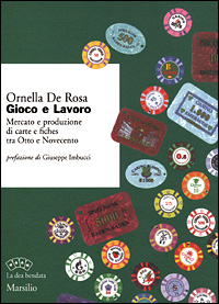 Gioco e lavoro. Mercato e produzione di carte e fiches tra Otto e Novecento