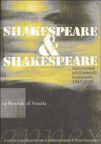 La Biennale di Venezia. Annex. Vol. 4: Shakespeare & Shakespeare. trascrizioni, adattamenti, tradimenti. 1965-2000