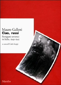 Ciao, russi. Partigiani sovietici in Italia 1943-1945