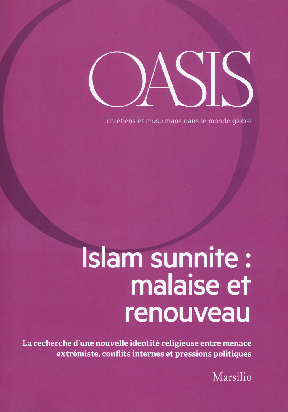 Oasis. Cristiani e musulmani nel mondo globale. Ediz. francese. Vol. 27: Islam sunnite: malaise et renouveau
