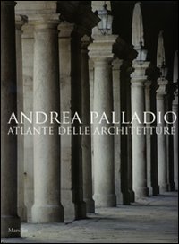 Andrea Palladio. Atlante delle architetture