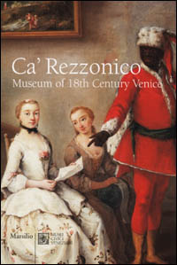 Ca' Rezzonico. Musée du XIII siècle venitien. Ediz. francese