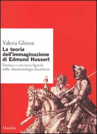La teoria dell'immaginario di Edmund Husserl. Fantasia e coscienza figurale nella «fenomenologia descrittiva»