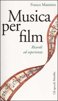 Musica per film. Ricordi ed esperienze