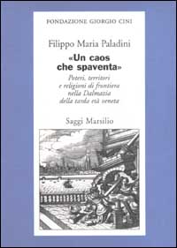 «Un caos che spaventa». Poteri, territori e religioni di frontiera nella Dalmazia della tarda età veneta
