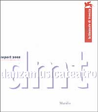 La Biennale di Venezia. Danzamusicateatro. Report 2002, promemoria 1999-2000-2001
