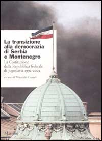 La transizione alla democrazia di Serbia e Montenegro. La Costituzione della Repubblica federale di Jugoslavia 1992-2002