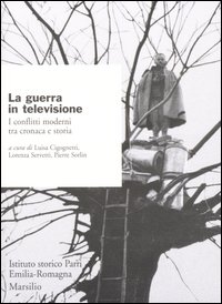La guerra in televisione. I conflitti moderni tra cronaca e storia