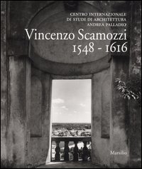 Vincenzo Scamozzi 1548-1616. Catalogo della mostra (Vicenza, 7 settembre 2003-11 gennaio 2004)
