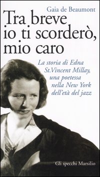 Tra breve io ti scorderò, mio caro. La storia di Edna St. Vincent Millay, una poetessa nella New York dell'età del jazz