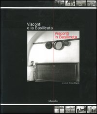Visconti e la Basilicata. Visconti in Basilicata. Catalogo della mostra (Potenza, 7 dicembre 2003-28 febbraio 2004)