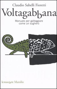 Voltagabbana. Manuale per galleggiare come un sughero