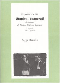 Utopisti, esagerati. Il cinema di Paolo e Vittorio Taviani