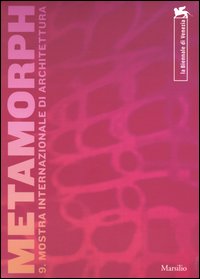 La Biennale di Venezia. 9ª Mostra internazionale di Architettura. Metamorph. Focus-Vectors-Trajectories. Catalogo della mostra (Venezia, settembre-novembre 2004)