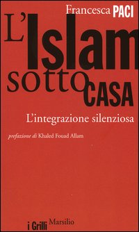 L'Islam sotto casa. L'integrazione silenziosa