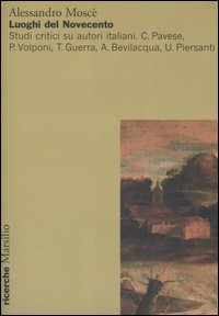 Luoghi del Novecento. Studi critici su autori italiani. C. Pavese, P. Volponi, T. Guerra, A. Bevilacqua, U. Piersanti