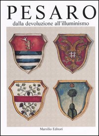 Pesaro dalla devoluzione all'illuminismo. Vol. 1