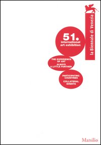 La Biennale di Venezia. 51ª International art exhibition: The experience of art-Always a little further-Participating countries. Collateral events