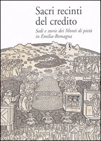 Sacri recinti del credito. Sedi e storia dei Monti di pietà in Emilia-Romagna