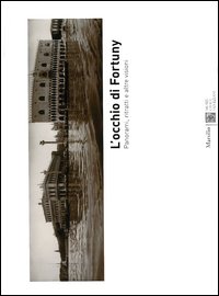L'occhio di Fortuny. Panorami, ritratti e altre visioni. Catalogo della mostra (Venezia, 17 settembre 2005-2 luglio 2006)