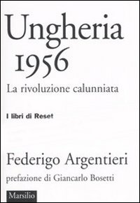 Ungheria 1956. La rivoluzione calunniata