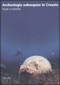 L'archeologia subacquea in Croazia. Studi e ricerche