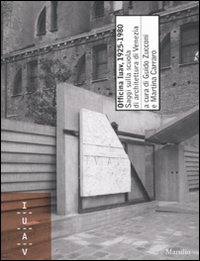 Officina Iuav, 1925-1980. Saggi sulla scuola di architettura di Venezia